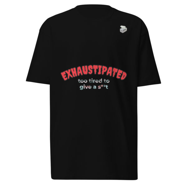 Exhaustipated -- Men’s premium heavyweight tee