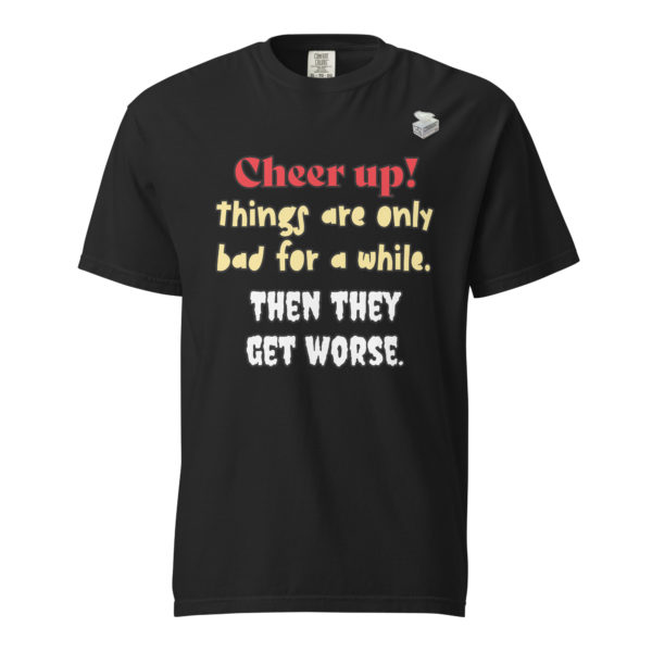 Cheer Up! -- Unisex garment-dyed heavyweight t-shirt