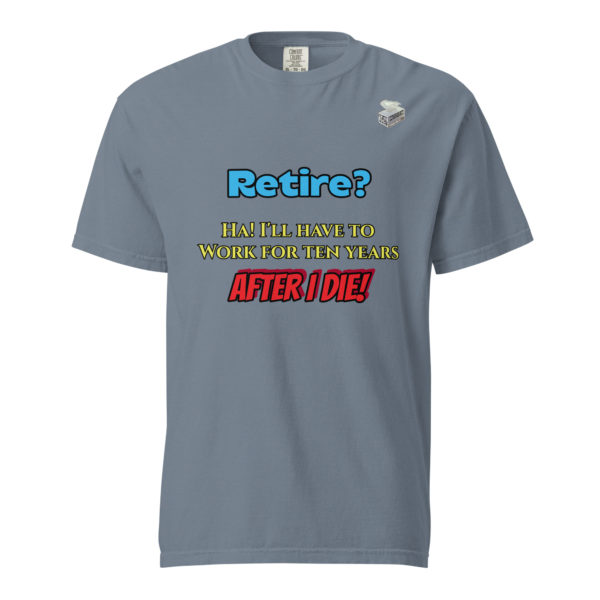 Retire? -- Unisex garment-dyed heavyweight t-shirt - Image 21