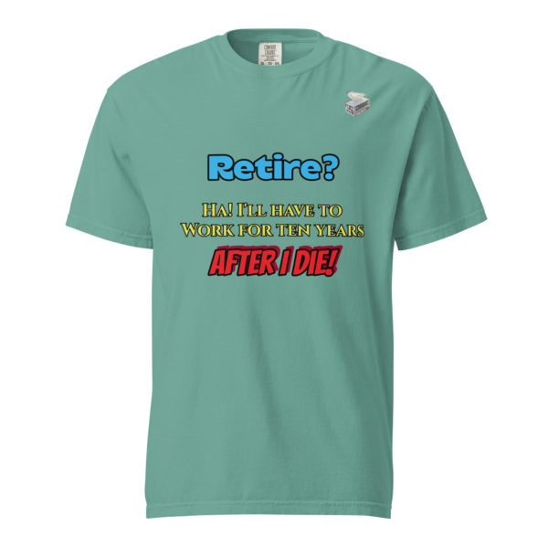 Retire? -- Unisex garment-dyed heavyweight t-shirt - Image 29