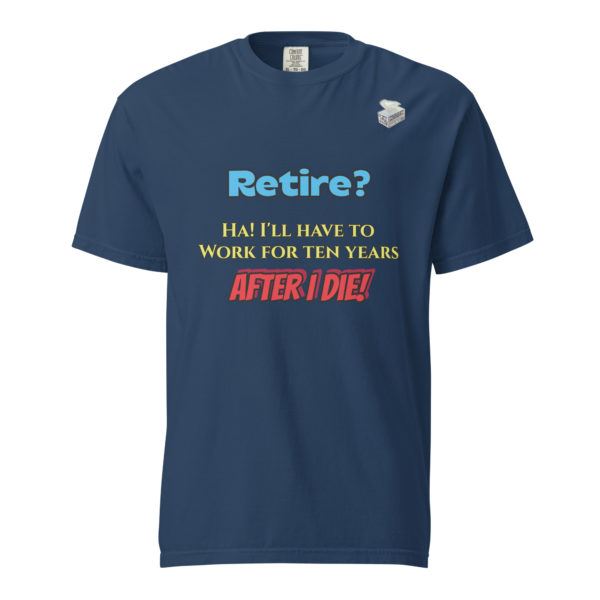 Retire? -- Unisex garment-dyed heavyweight t-shirt - Image 9